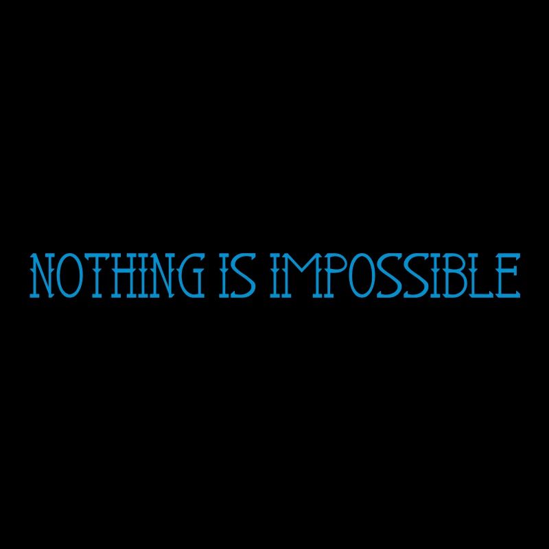 Nothing is impossible