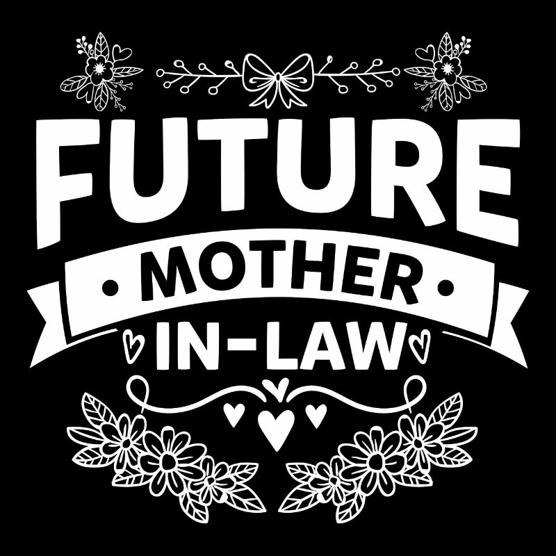 FUTURE MOTHER IN LAW