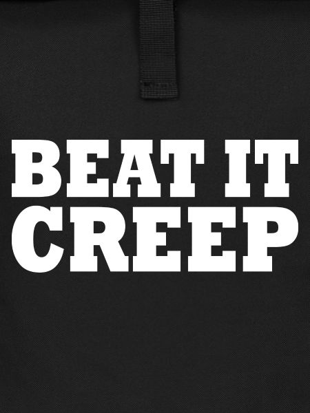 Beat it creep