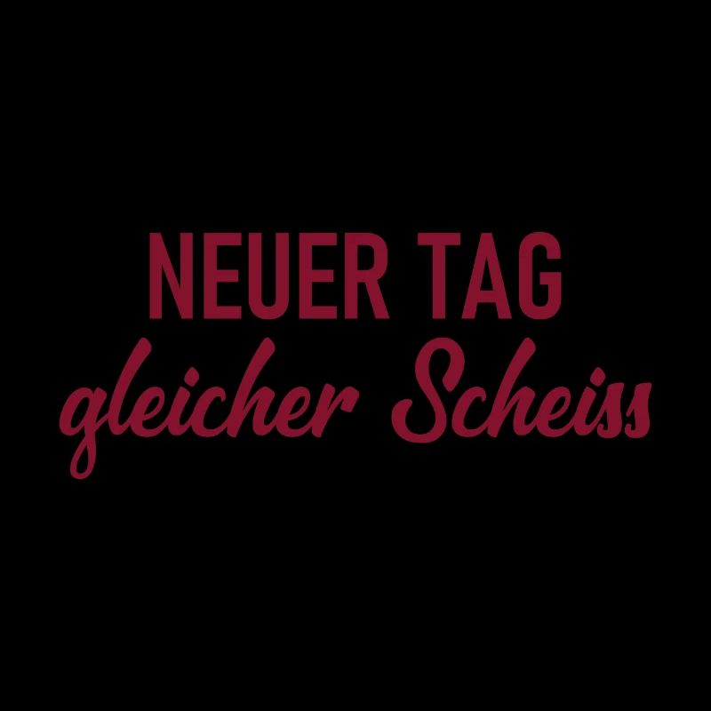 Neuer Tag - Gleicher Scheiss - Scheiß