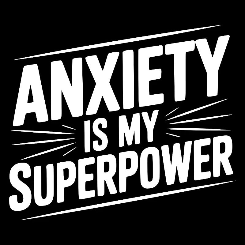 Anxiety is My Superpower