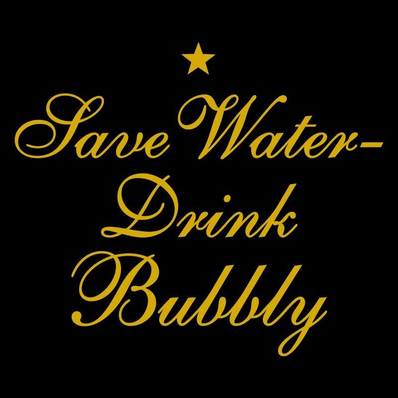 Save Water Drink Bubbly