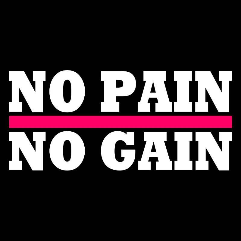 No pain no gain