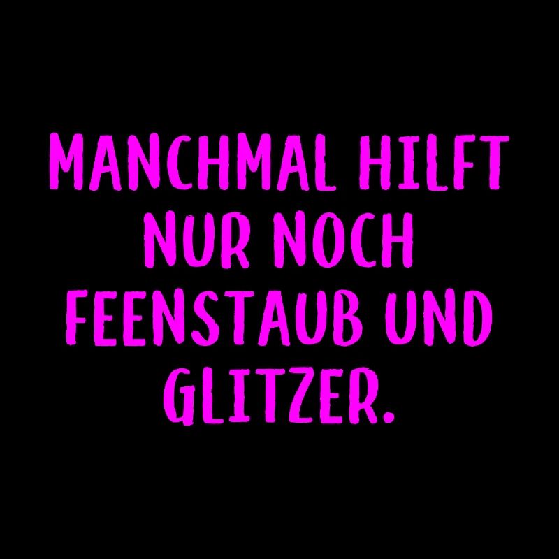 Manchmal hilft nur noch Feenstaub und Glitzer.