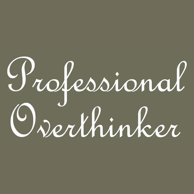 Professional overthinker