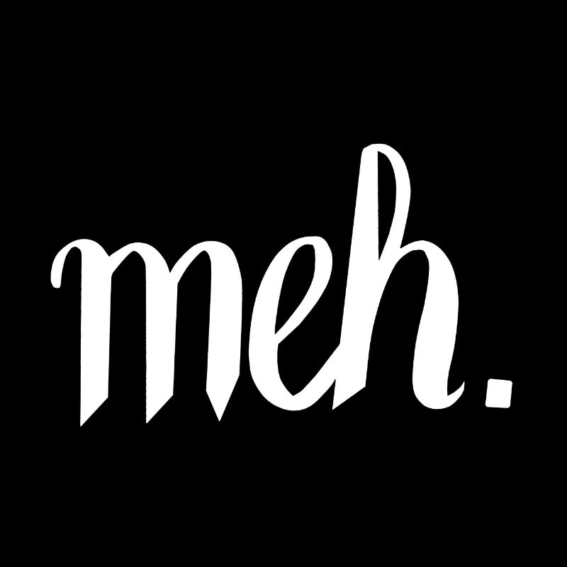 meh. - White