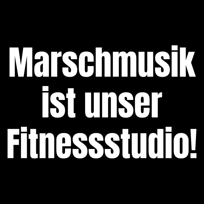 Marschmusik ist unser Fitnessstudio!