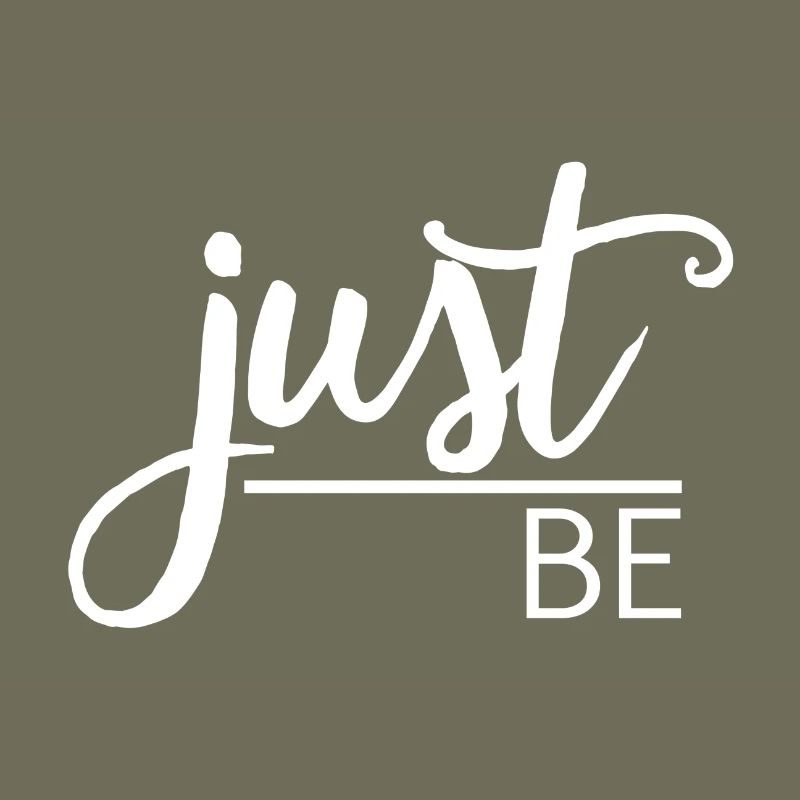 Just be