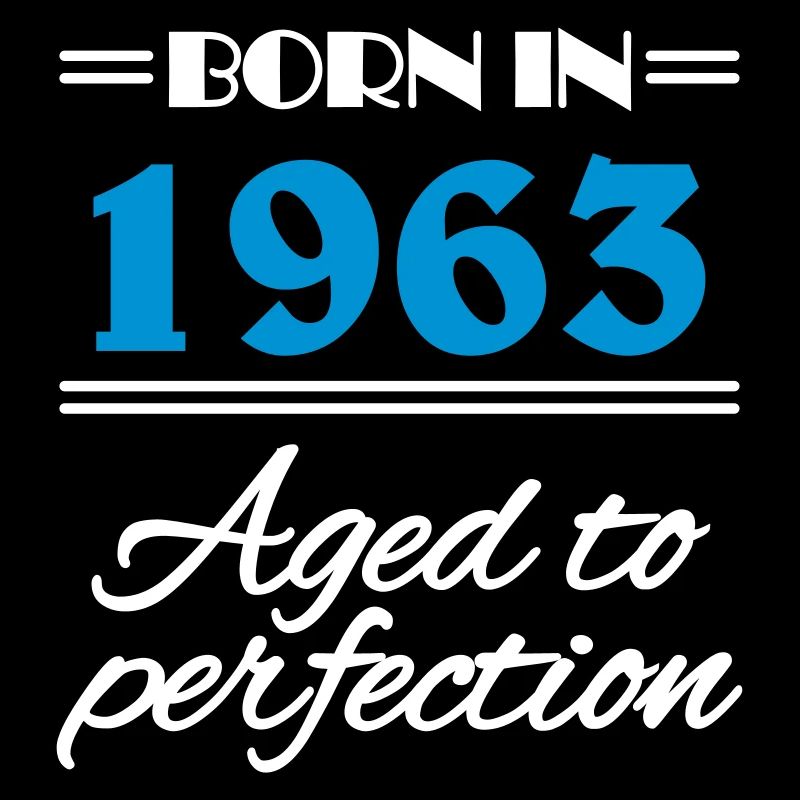 Born in 1963 Aged to perfection
