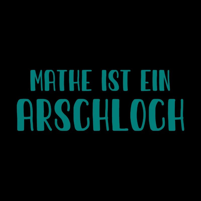 Mathe ist ein Arschloch - Mathematik - Schule