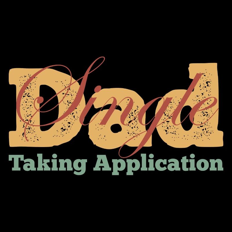 Single Dad taking application funny cool