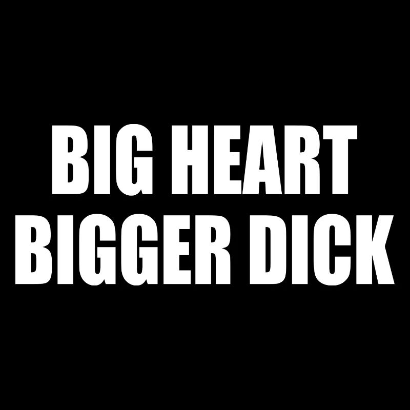 big heart bigger dick