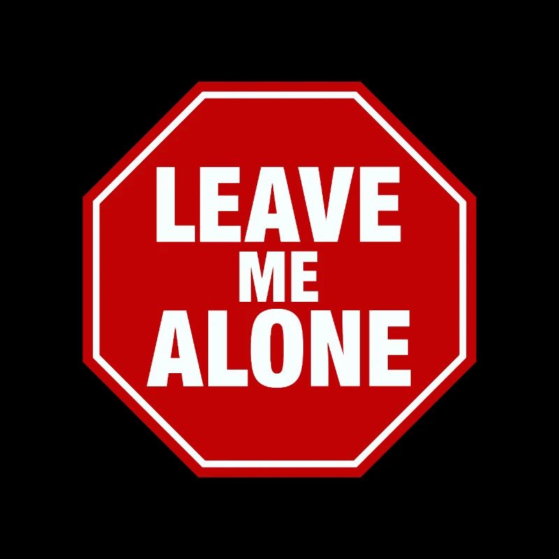 Leave Me Alone Stop Sign Statement Saying