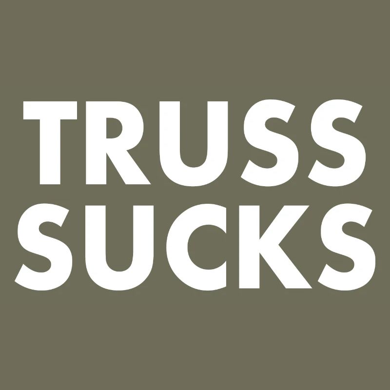 Truss sucks