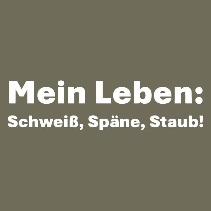 Mein Leben Schweiß Späne Staub