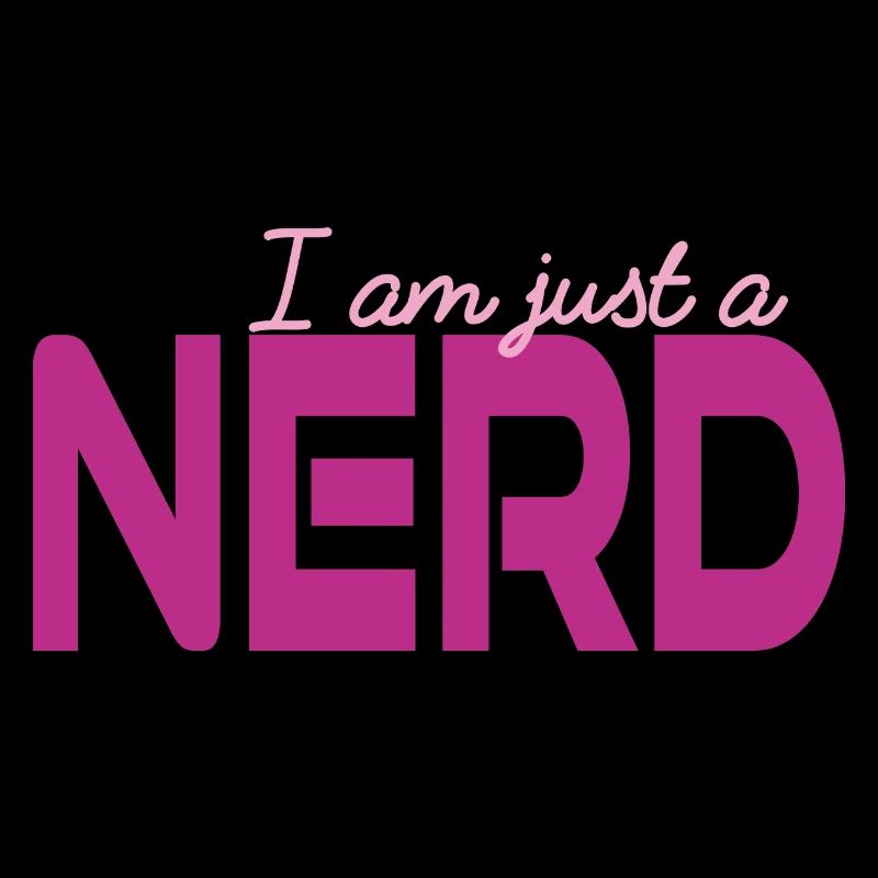 I am just a Nerd - Geek - IT