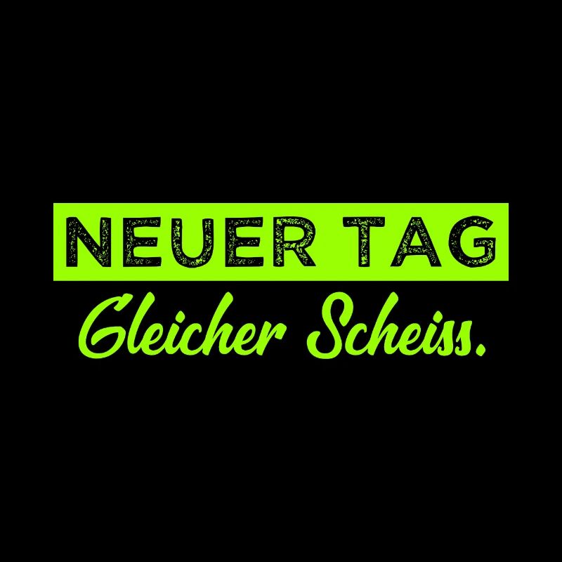 Neuer Tag - Gleicher Scheiss - Scheiß