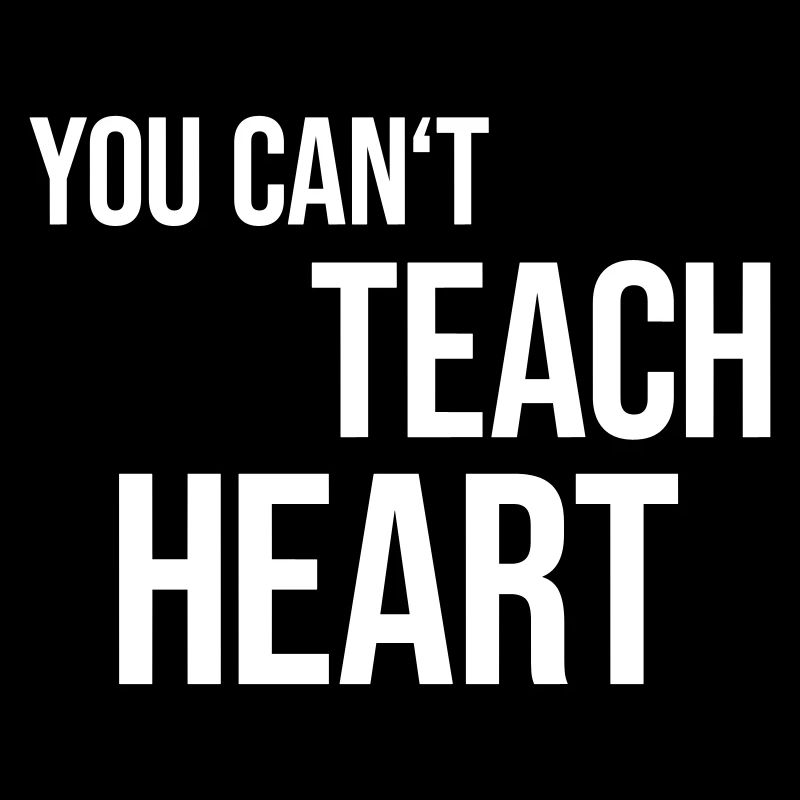You Can't Teach Heart