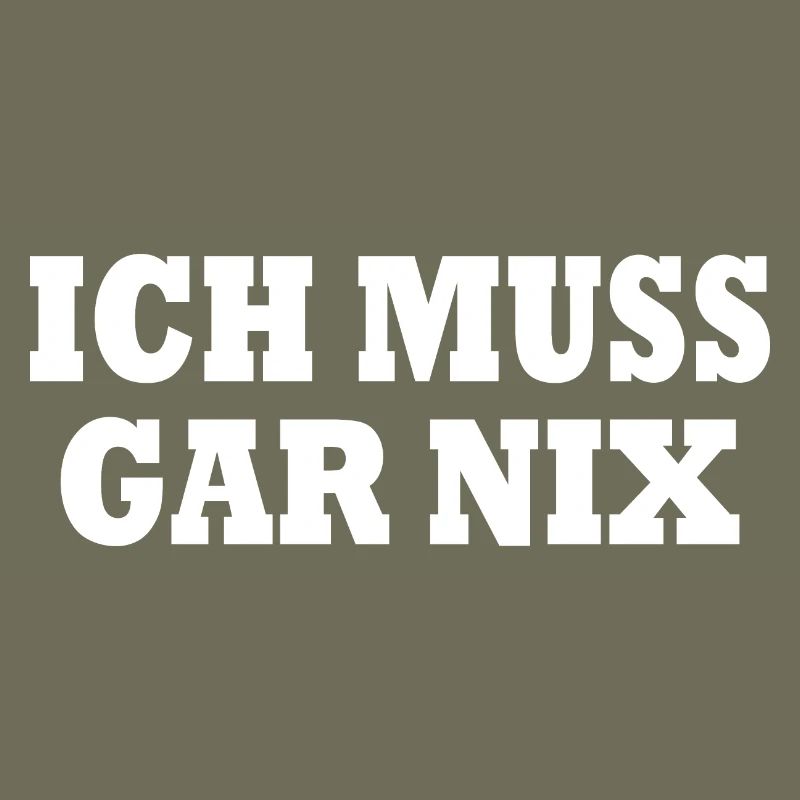 Ich muss gar nix