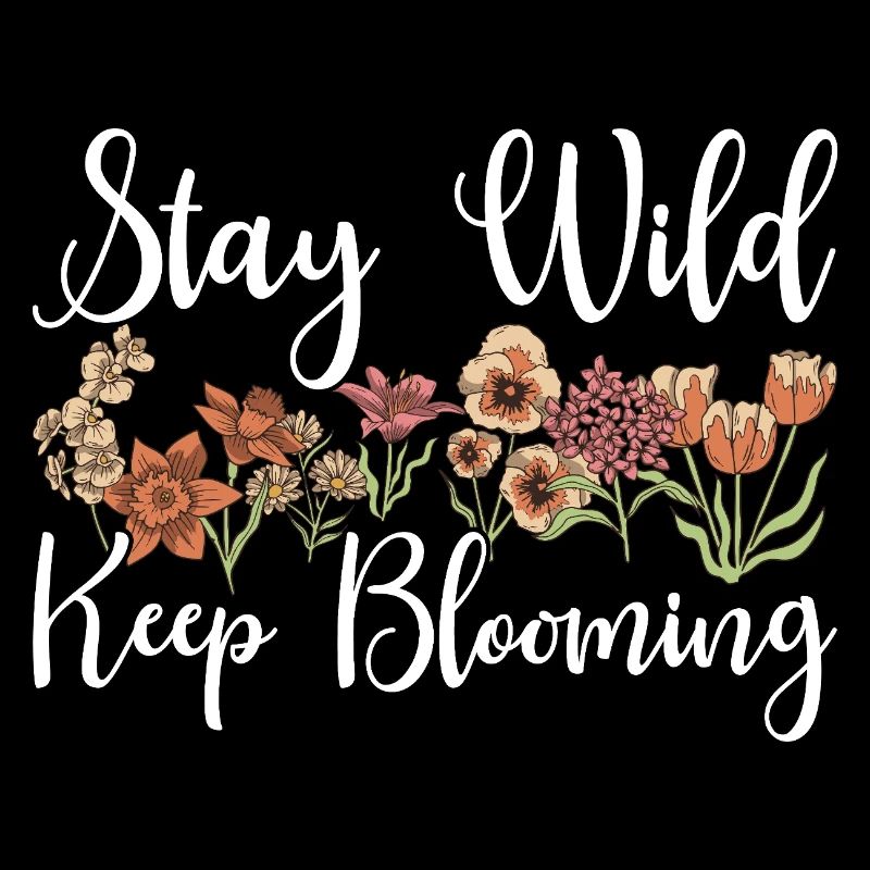 Stay Wild Keep Blooming Floral
