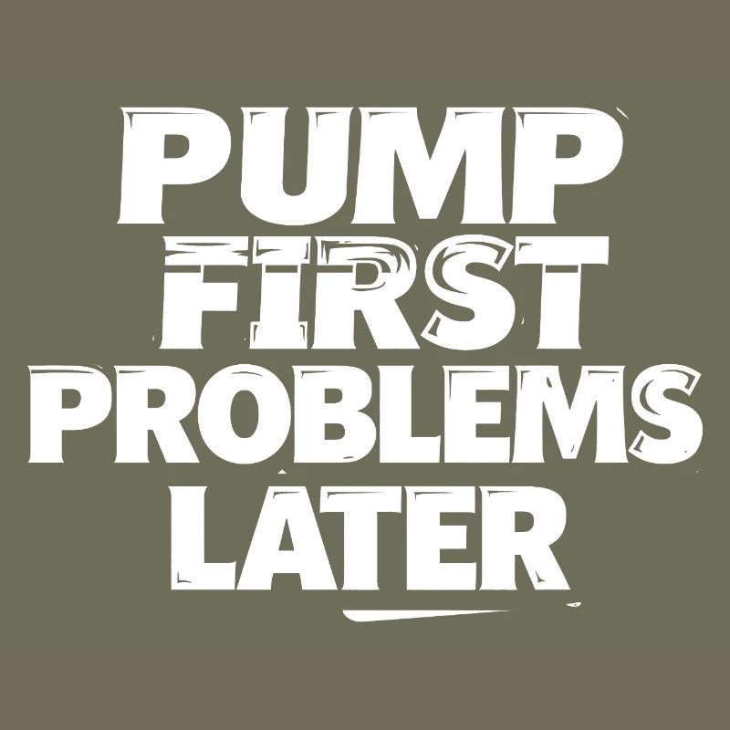 Pump first, problems later