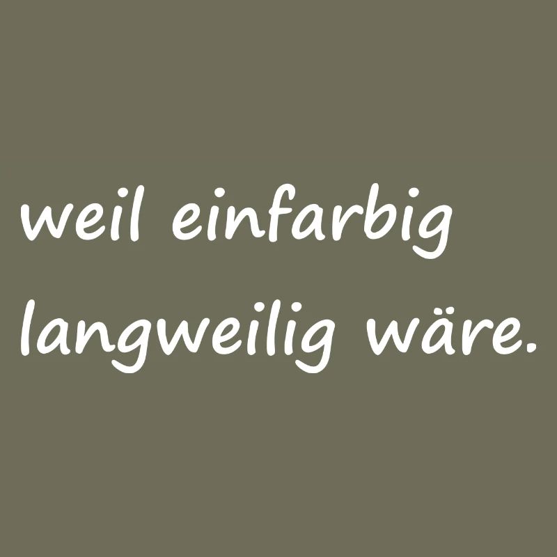 weil einfarbig langweilig wäre / Basic / Lustig
