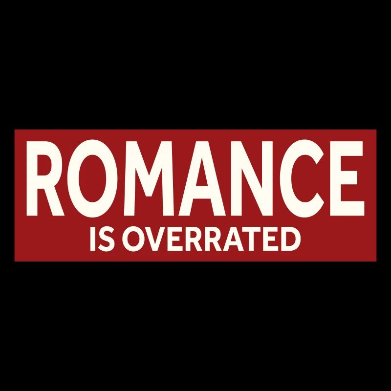 ROMANCE IS OVERRATED