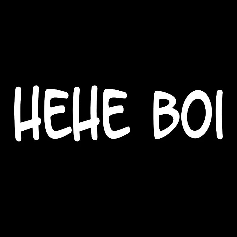 Hehe Boi