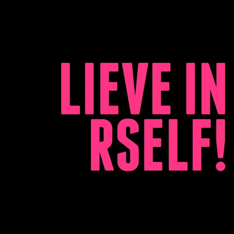 believe in yourself - be you