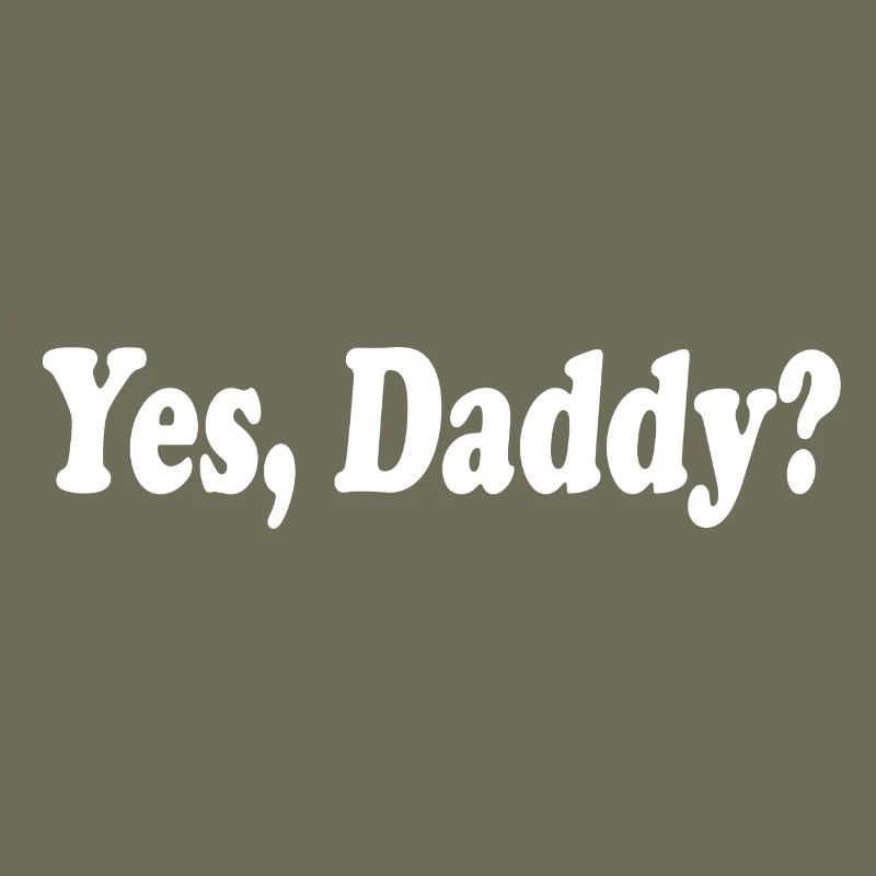 Yes daddy