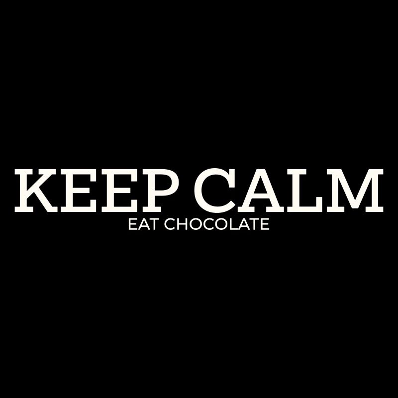 KEEP CALM – EAT CHOCOLATE