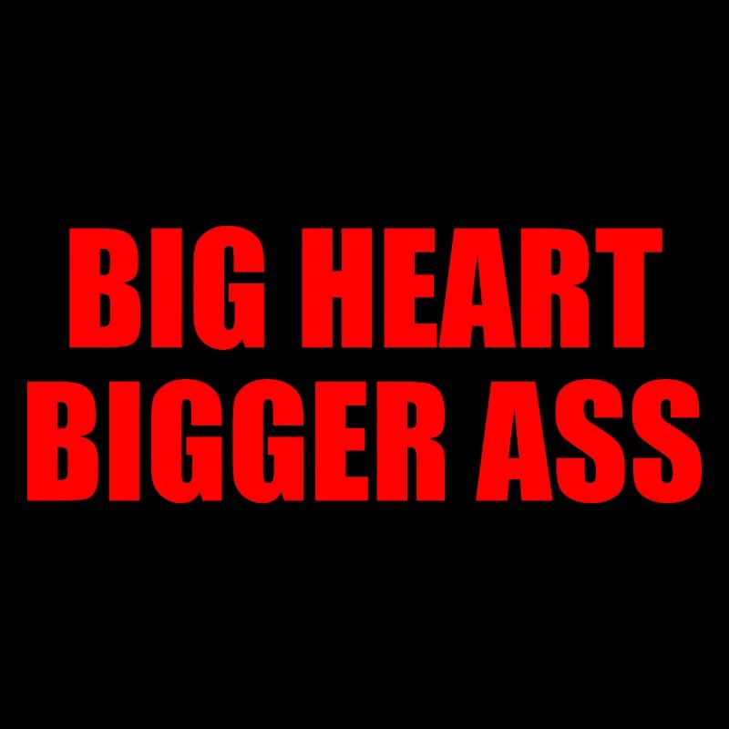 Big heart bigger ass