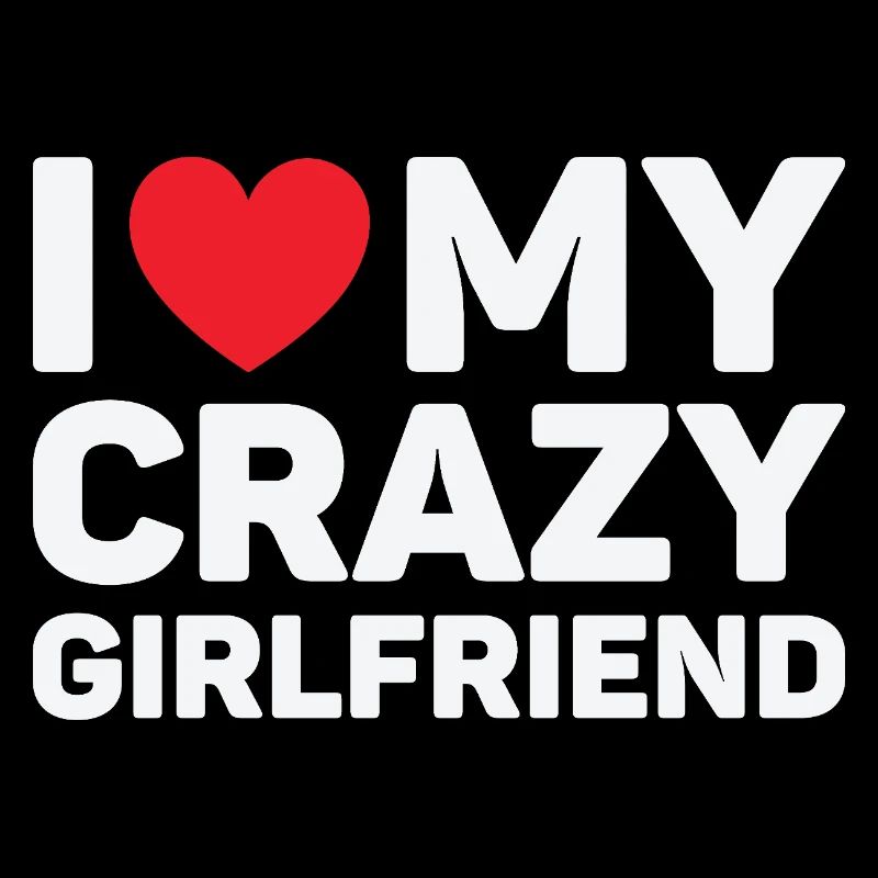 I Love My Crazy Girlfriend Valentine's Day Gift