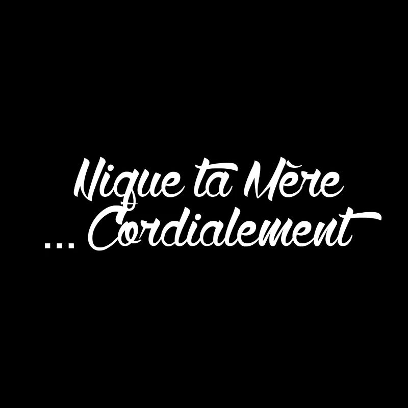 Nique ta mère .. Cordialement