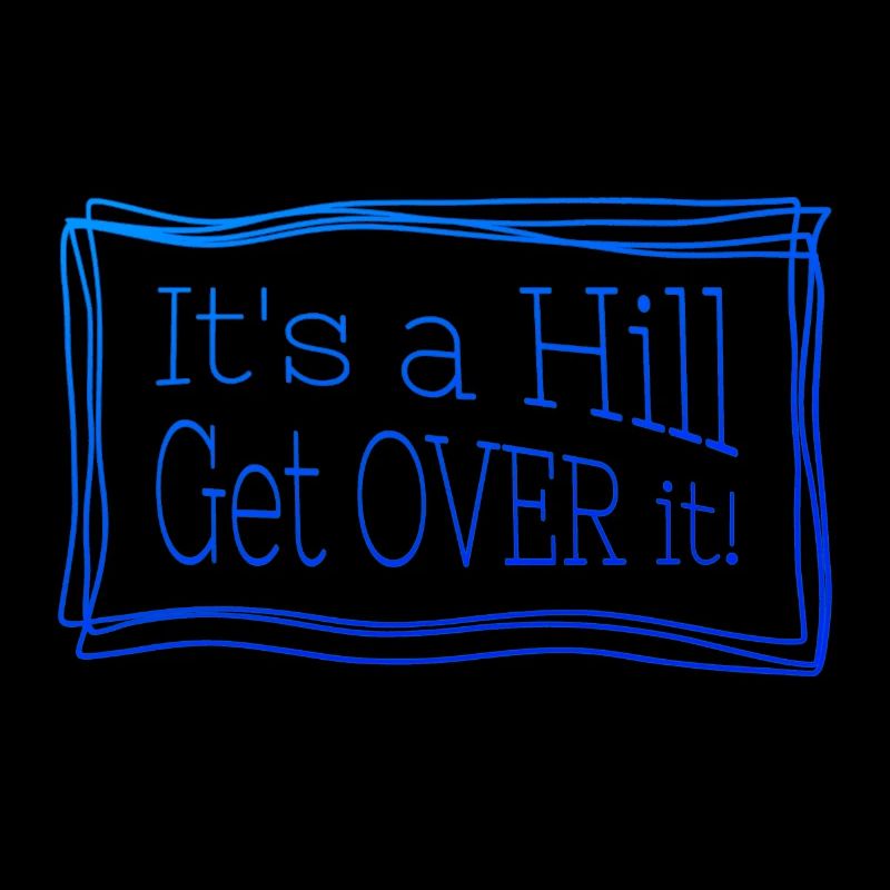 It’s a hill get over it blau – Lustiges Zitat