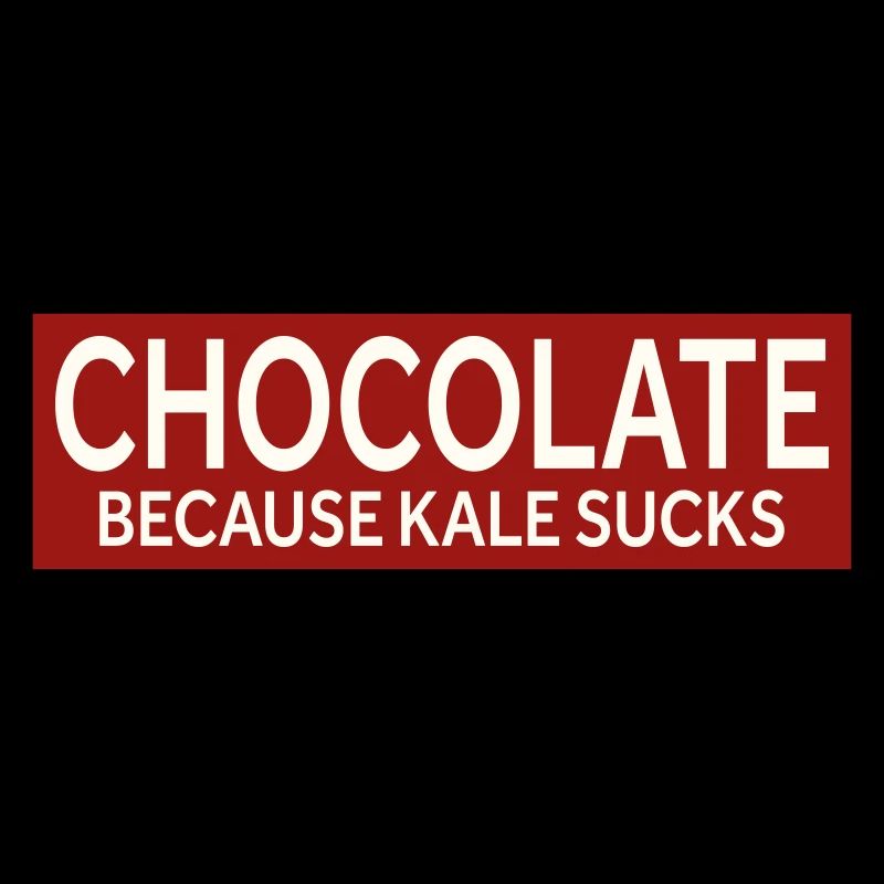 CHOCOLATE - BECAUSE KALE SUCKS