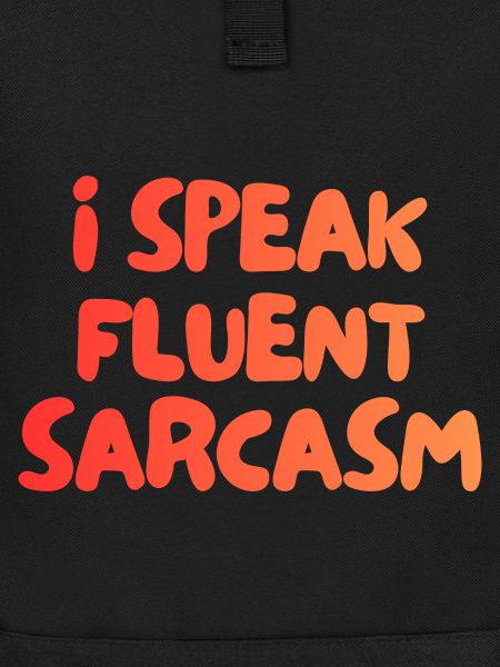 I Speak fluent Sarcasm
