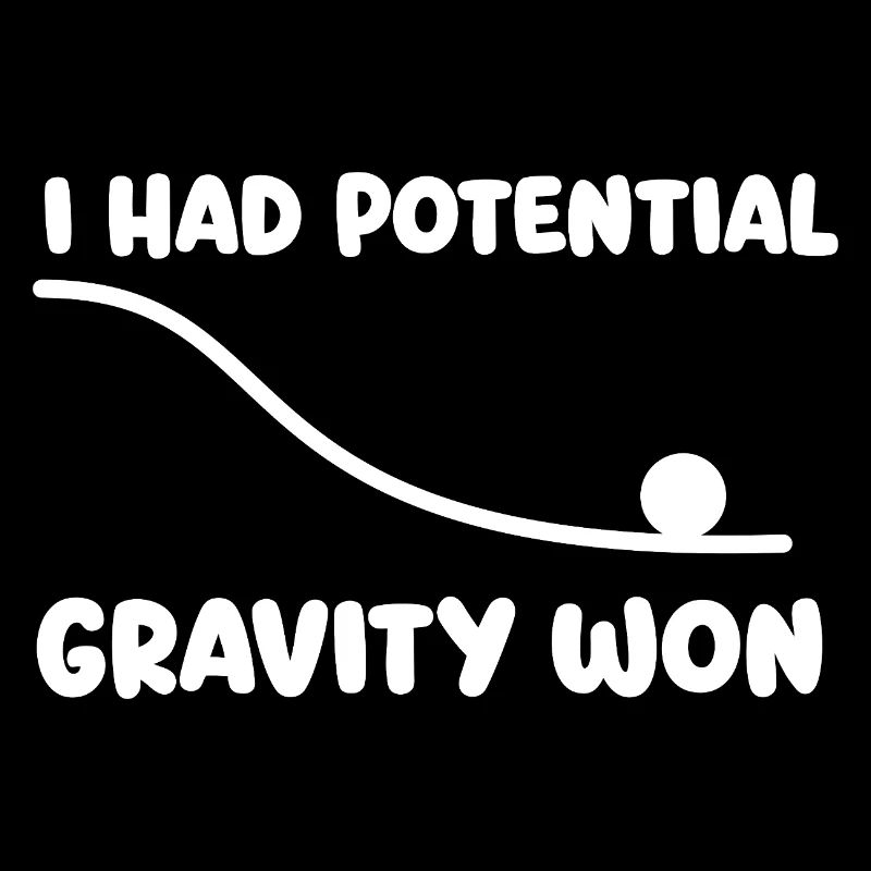 Ich hatte Potenzial Gravity Won Physics Wortspiel Humor