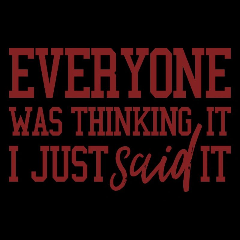 everyone was thinking it i just said it