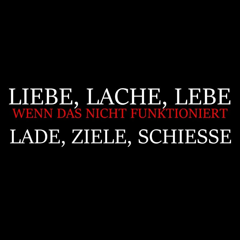 Spruch Liebe Lache Lebe Lade Ziele Schiesse