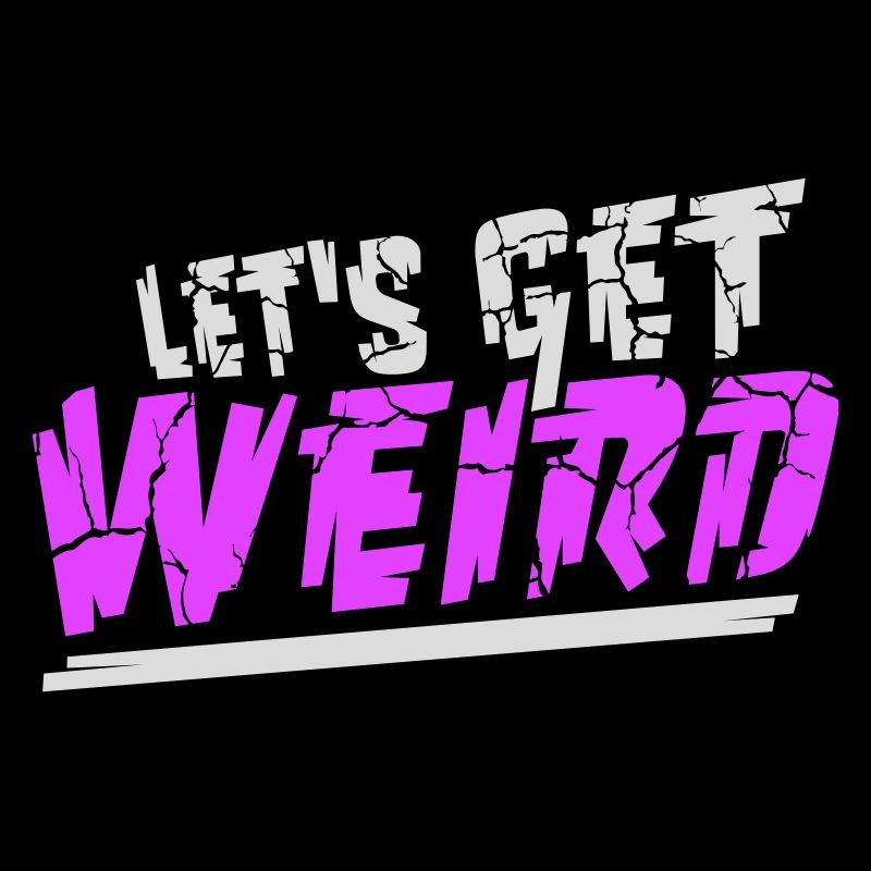 Let's Get Weird Lustiger Party Spruch für Feiern