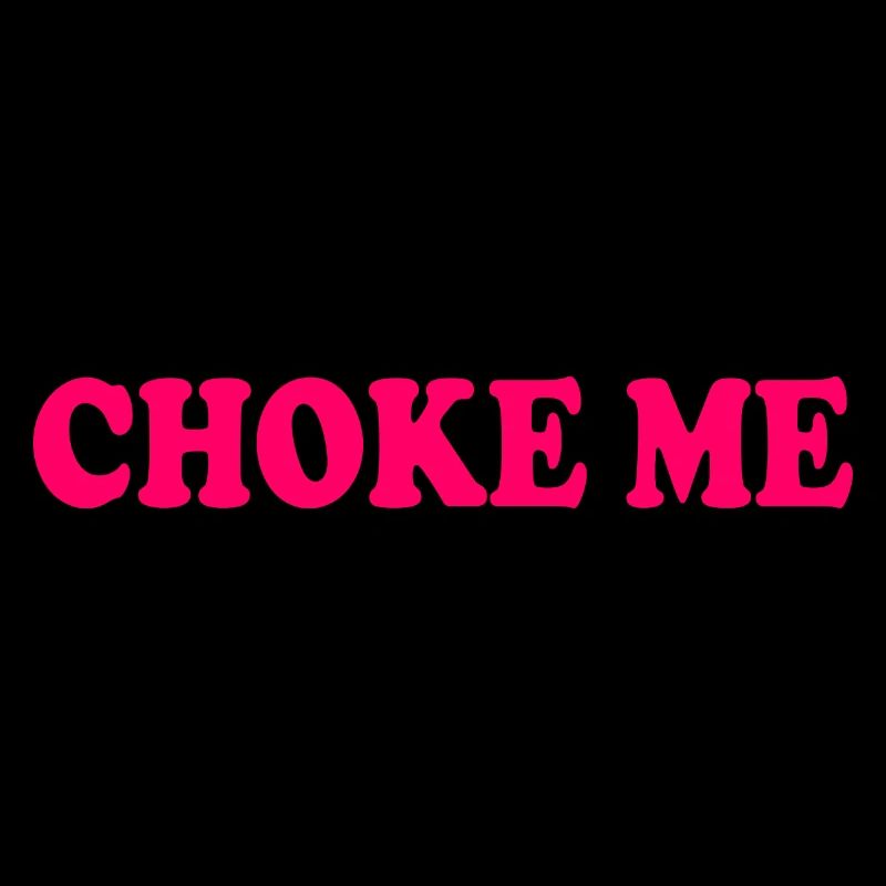 Choke me