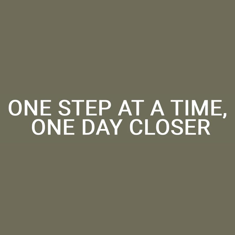 One step at a time, one day closer