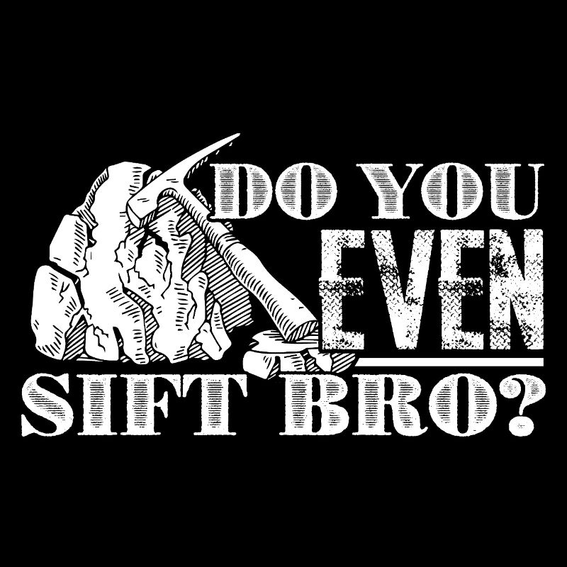 Archaeologist Do You Even Sift Bro