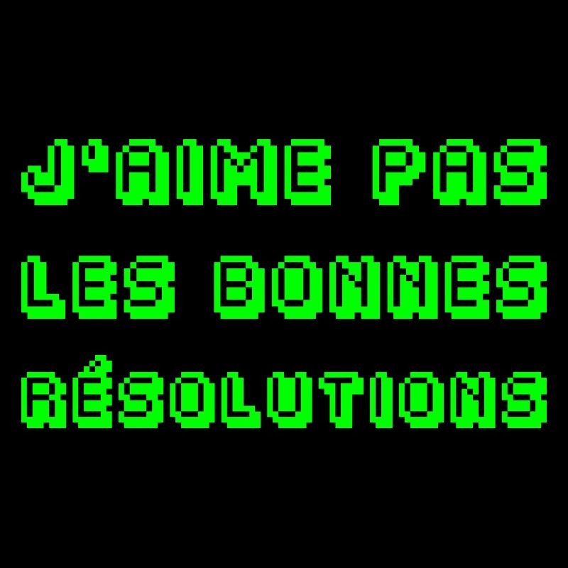 I DON'T LIKE GOOD RESOLUTIONS!