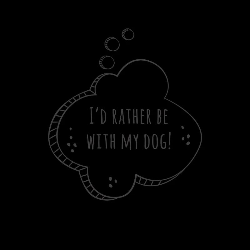 I'D RATHER BE WITH MY DOG!