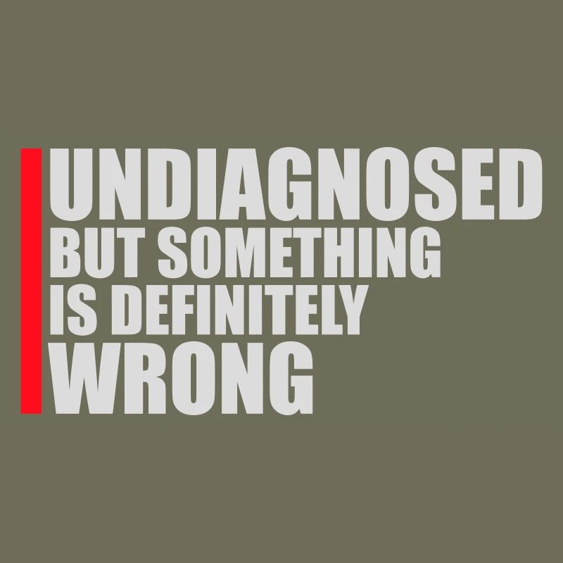 Undiagnosed But Something Is Definitely Wrong Witz