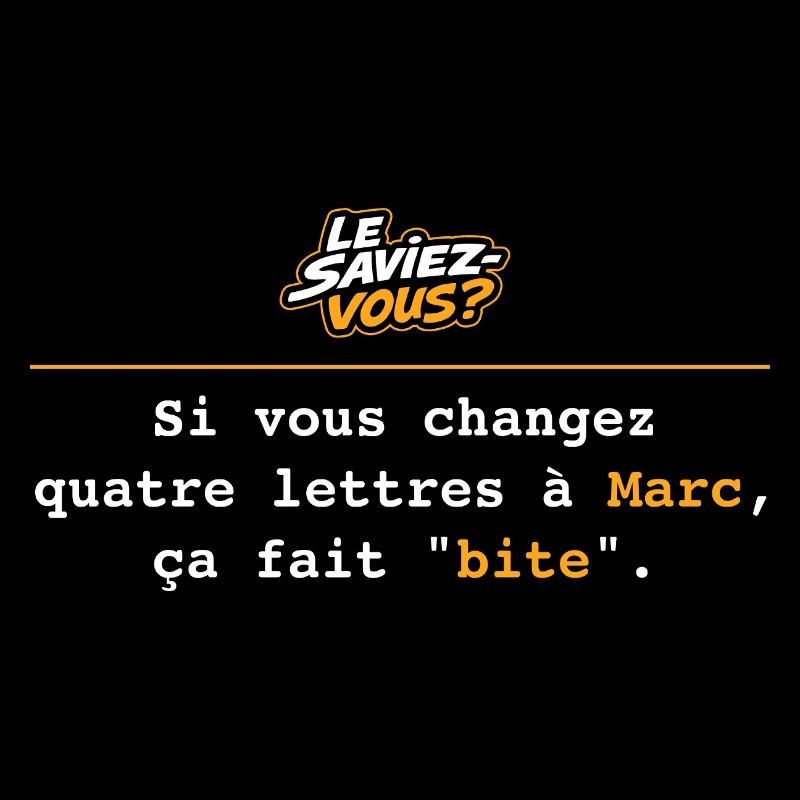 Si vous changez 4 lettres à Marc... Bite