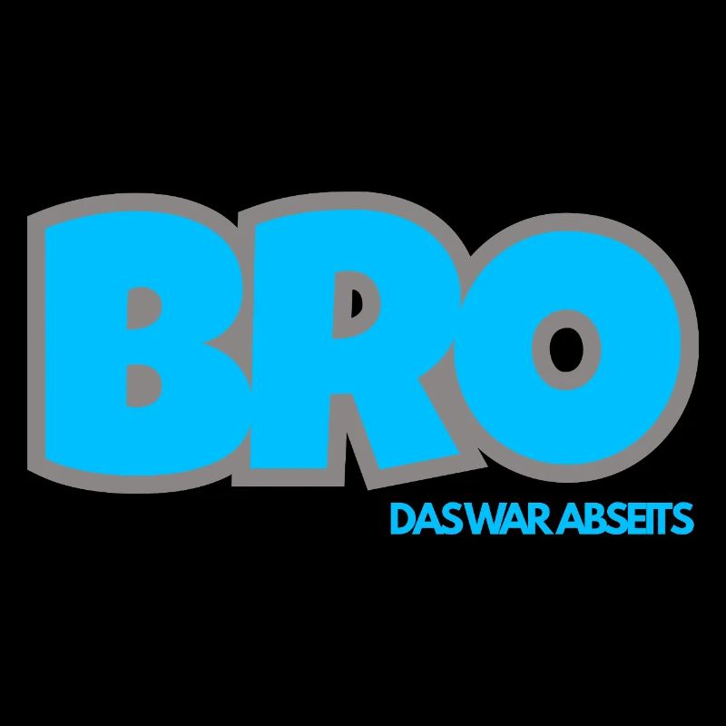 BRO. DAS WAR ABSEITS