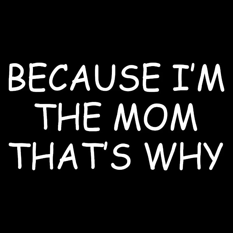 Weil ich die Mutter bin, deshalb lustige Mama